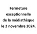 Fermeture exceptionnelle de la médiathèque le 2 novembre 2024.